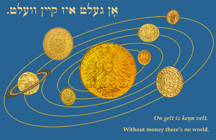 Yiddish: Without money there is no world.