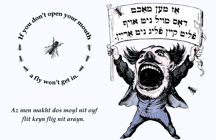 Yiddish: If you don’t open your mouth, a fly won't get in.