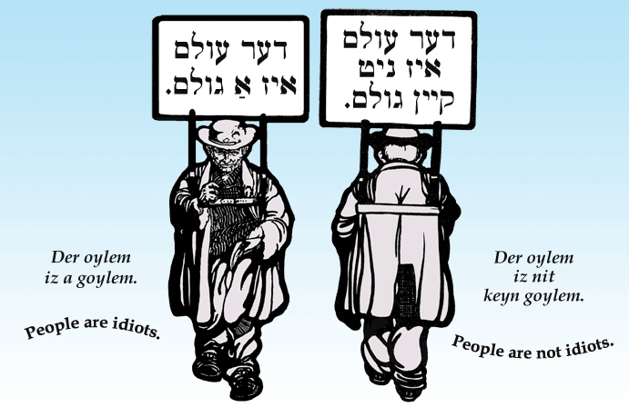 Yiddish: People are idiots. / People are not idiots.