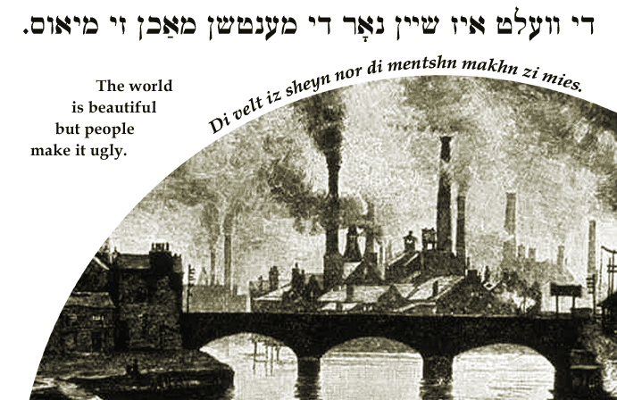 Yiddish: The world is beautiful but people make it ugly.